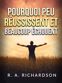 Pourquoi peu réussissent et beaucoup échouent (Traduit) - R. A. Richardson - E-Book