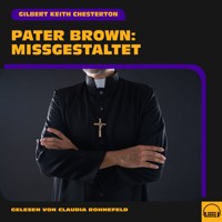Pater Brown: Missgestaltet - Gilbert Keith Chesterton - Hörbuch