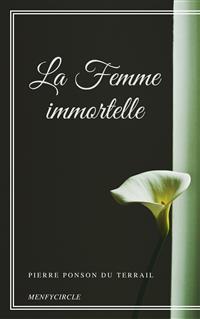 La Femme immortelle - Pierre Ponson Du Terrail - E-Book