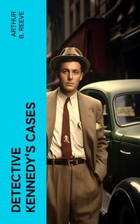 Detective Kennedy's Cases - Arthur B. Reeve - E-Book