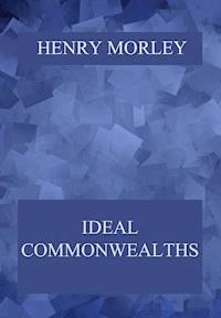 Ideal Commonwealths - Henry Morley - E-Book