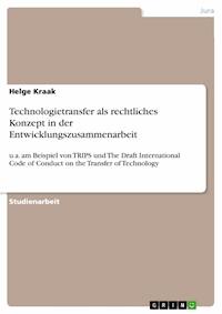 Technologietransfer als rechtliches Konzept in der Entwicklungszusammenarbeit - Helge Kraak - kostenlos E-Book