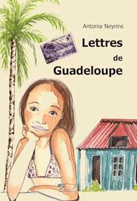 Lettres de Guadeloupe - Antonia Neyrins - E-Book