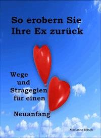 So erobern Sie Ihre Ex zurück - Marianne Ditsch - E-Book