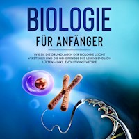 Biologie für Anfänger: Wie Sie die Grundlagen der Biologie leicht verstehen und die Geheimnisse des Lebens endlich lüften – inkl. Evolutionstheorie - Malinde Bachmann - E-Book + Hörbuch