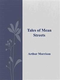 Tales of Mean Streets  - Arthur Morrison - E-Book