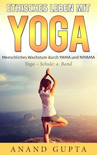 Ethisches Leben mit Yoga - Anand Gupta - E-Book