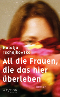 All die Frauen, die das hier überleben - Natalja Tschajkowska - E-Book