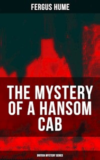 THE MYSTERY OF A HANSOM CAB (British Mystery Series) - Fergus Hume - E-Book