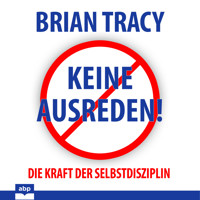 Keine Ausreden! - Die Kraft der Selbstdisziplin (Ungekürzt) - Brian Tracy - Hörbuch