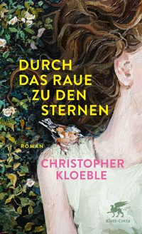 Durch das Raue zu den Sternen - Christopher Kloeble - E-Book