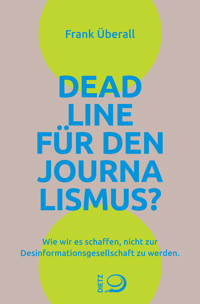 Deadline für den Journalismus? - Frank Überall - E-Book