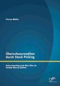 Überschussrenditen durch Stock Picking: Value Investing nach Max Otte als Vorbild Warren Buffett - Florian Müller - E-Book