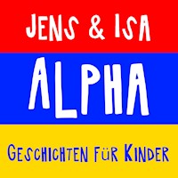 Jens & Isa - Alpha - Geschichten für Kinder - Isa SonShine - Hörbuch