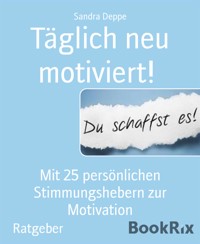Täglich neu motiviert! - Sandra Deppe - E-Book