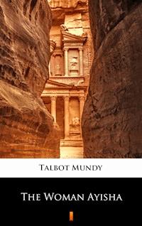 The Woman Ayisha - Talbot Mundy - E-Book