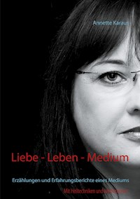 Liebe - Leben - Medium - Annette Karaus - E-Book