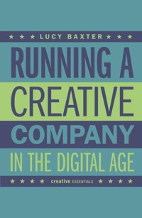Running a Creative Company in the Digital Age - Lucy Baxter - E-Book