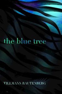 The Blue Tree - Tillmann Rautenberg - E-Book
