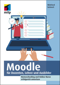 Moodle für Dozenten, Lehrer und Ausbilder - Winfried Seimert - E-Book