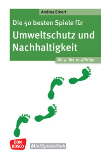 Die 50 besten Spiele für Umweltschutz und Nachhaltigkeit. Für 4- bis 10-Jährige - ebook - Andrea Erkert - E-Book
