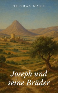 Joseph und seine Brüder - Thomas Mann - E-Book