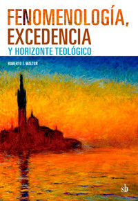 Fenomenología, excedencia y horizonte teológico - Roberto J. Walton - E-Book