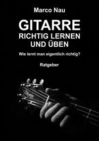Gitarre richtig lernen und üben - Marco Nau - E-Book