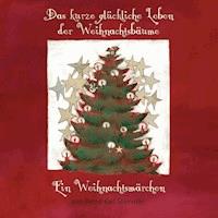 Das kurze glückliche Leben der Weihnachtsbäume - Bernd Karl Stammler - E-Book