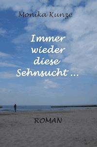 Immer wieder diese Sehnsucht - Monika Kunze - E-Book