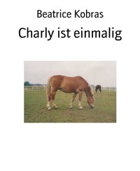 Charly ist einmalig - Beatrice Kobras - E-Book