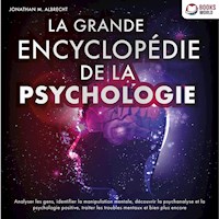 La grande encyclopédie de la psychologie: Analyser les gens, identifier la manipulation mentale, découvrir la psychanalyse et la psychologie positive, traiter les troubles mentaux et bien plus encore - Jonathan M. Albrecht - Hörbuch