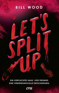 Let's Split Up - Ein verfluchtes Haus. Vier Freunde. Eine verhängnisvolle Entscheidung. - Bill Wood - E-Book