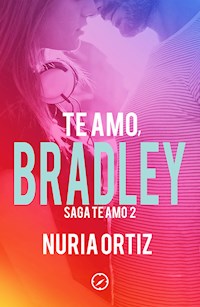 Te amo, Bradley (Serie Te amo 2) - Nuria Ortiz - E-Book