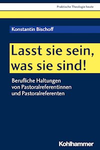 Lasst sie sein, was sie sind! - Konstantin Bischoff - E-Book
