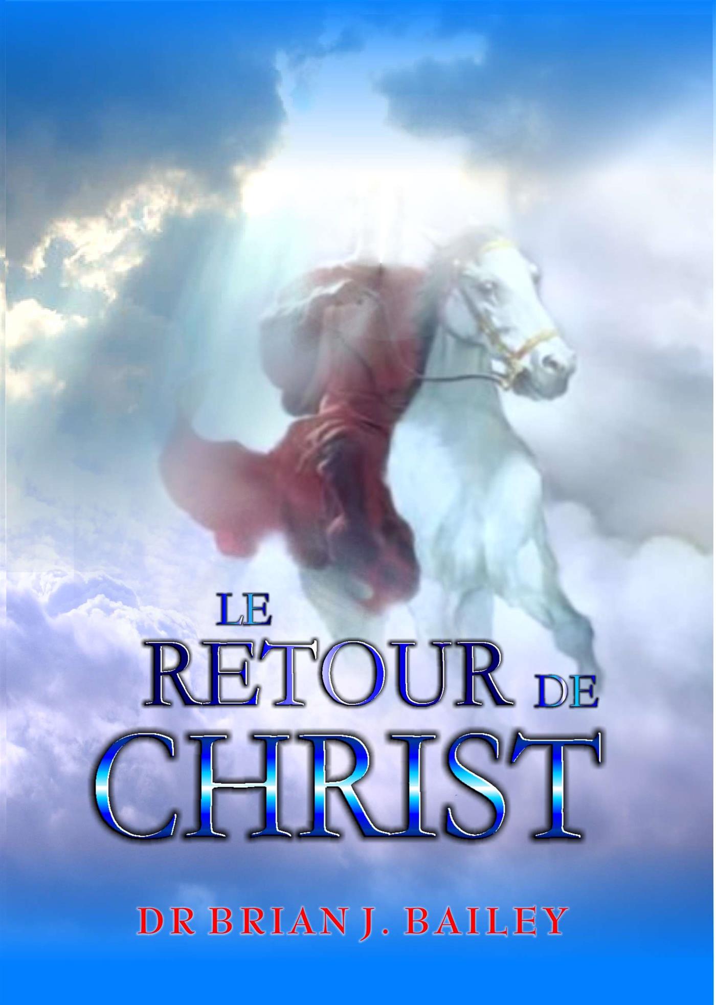 Le retour de Christ - Dr. Brian J. Bailey - E-Book
