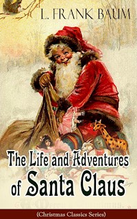 The Life and Adventures of Santa Claus (Christmas Classics Series) - L. Frank Baum - E-Book