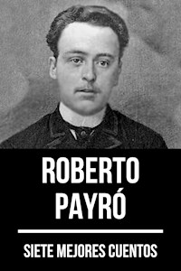 7 mejores cuentos de Roberto Payró - Roberto Payró - E-Book