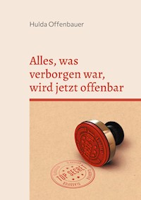 Alles, was verborgen war, wird jetzt offenbar - Hulda Offenbauer - E-Book