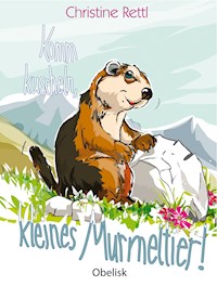 Komm kuscheln, kleines Murmeltier! - Christine Rettl - E-Book