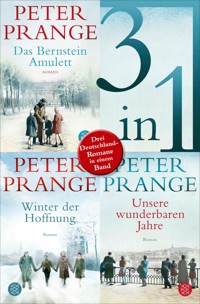 Das Bernstein-Amulett / Winter der Hoffnung / Unsere wunderbaren Jahre - Drei Deutschland-Romane in einem Band - Peter Prange - E-Book