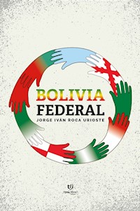 Bolivia Federal - Jorge Ivan Roca Urioste - E-Book