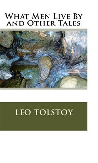 What Men Live By and Other Tales - Leo Tolstoy - E-Book