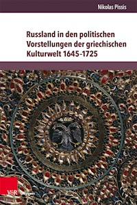 Russland in den politischen Vorstellungen der griechischen Kulturwelt 1645–1725 - Nikolas Pissis - E-Book