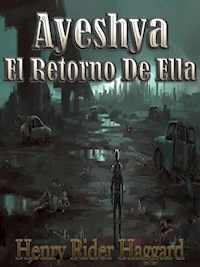 Ayesha El Retorno De Ella - Henry Rider Haggard - E-Book