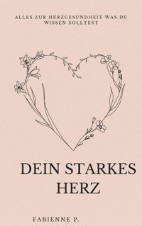 Dein Starkes Herz - Fabienne P. - E-Book