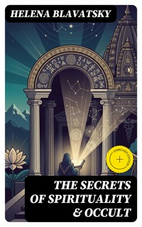 The Secrets of Spirituality & Occult - Helena Blavatsky - E-Book
