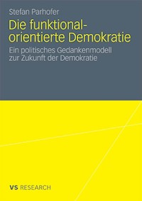 Die funktional-orientierte Demokratie - Stefan Parhofer - E-Book