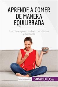 Aprende a comer de manera equilibrada - 50Minutos - E-Book