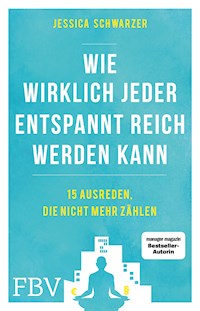 Wie wirklich jeder entspannt reich werden kann - Jessica Schwarzer - E-Book